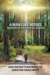 Cover image for A Man Like Moses Walking In the Path of Joseph