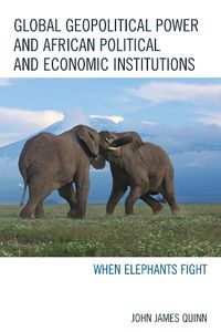 Cover image for Global Geopolitical Power and African Political and Economic Institutions: When Elephants Fight