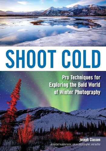 Cover image for Shoot Cold: Pro Techniques for Exploring the Bold World of Winter Photography