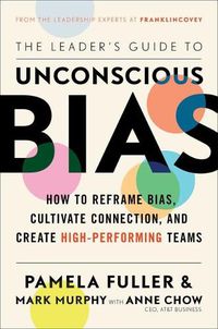 Cover image for The Leader's Guide to Unconscious Bias: How to Reframe Bias, Cultivate Connection, and Create High-Performing Teams