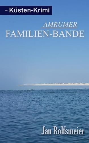 Cover image for Amrumer Familien-Bande: Ein Kusten-Krimi: Hark Petersens erster Fall