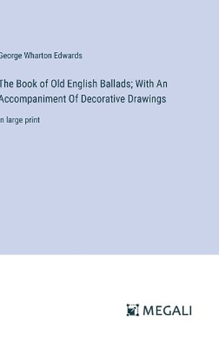 The Book of Old English Ballads; With An Accompaniment Of Decorative Drawings