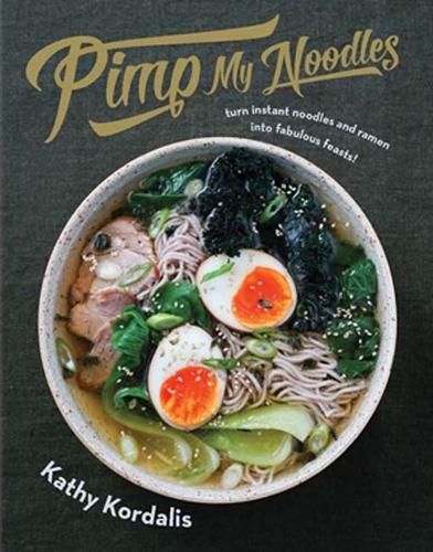 Cover image for Pimp My Noodles: Turn Instant Noodles and Ramen into Fabulous Feasts!