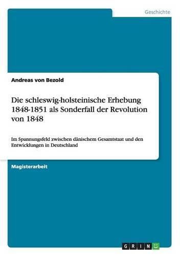 Die Schleswig-Holsteinische Erhebung 1848-1851 ALS Sonderfall Der Revolution Von 1848