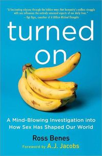 Cover image for Turned On: A Mind-Blowing Investigation into How Sex Has Shaped Our World