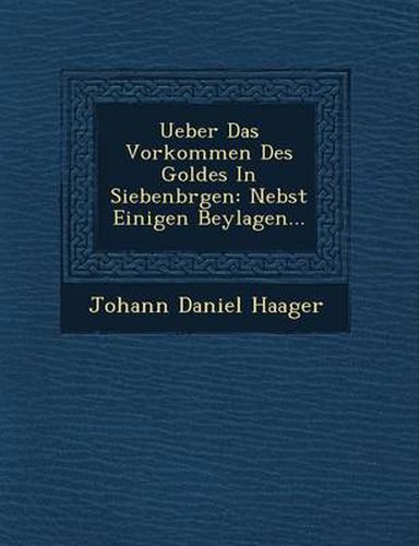 Cover image for Ueber Das Vorkommen Des Goldes in Siebenb Rgen: Nebst Einigen Beylagen...