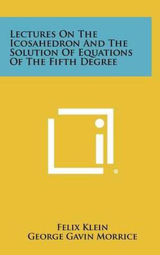 Lectures on the Icosahedron and the Solution of Equations of the Fifth Degree