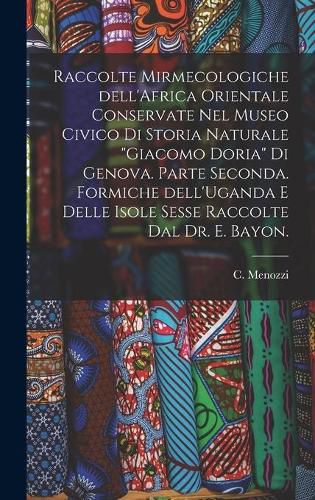 Cover image for Raccolte Mirmecologiche Dell'Africa Orientale Conservate Nel Museo Civico di Storia Naturale Giacomo Doria di Genova. Parte Seconda. Formiche Dell'Uganda E Delle Isole Sesse Raccolte Dal Dr. E. Bayon.