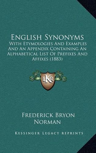 English Synonyms: With Etymologies and Examples and an Appendix Containing an Alphabetical List of Prefixes and Affixes (1883)