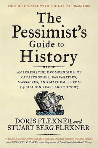 Cover image for The Pessimist's Guide to History: An Irresistible Compendium of Catastrophes, Barbarities, Massacres, and Mayhem-from 14 Billion Years Ago to 2007