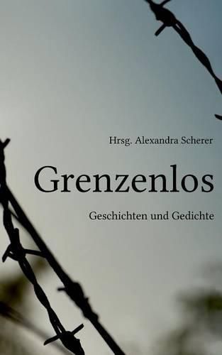 Grenzenlos: Geschichten und Gedichte