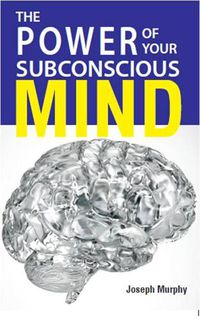 Cover image for The Power Of Your Subconscious Mind