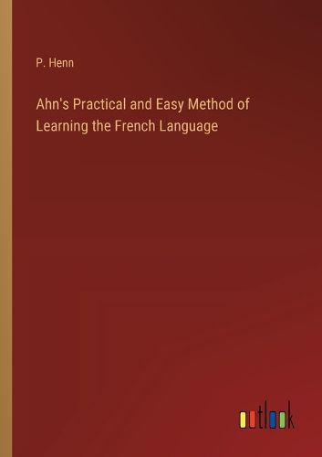 Cover image for Ahn's Practical and Easy Method of Learning the French Language