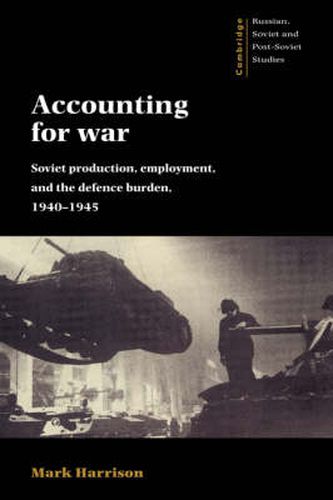 Cover image for Accounting for War: Soviet Production, Employment, and the Defence Burden, 1940-1945