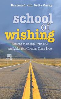 Cover image for School of Wishing: Lessons to Change Your Life and Make Your Dreams Come True