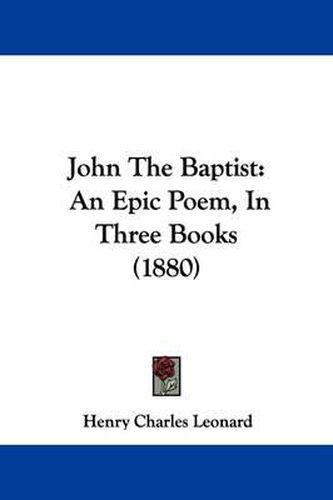Cover image for John the Baptist: An Epic Poem, in Three Books (1880)