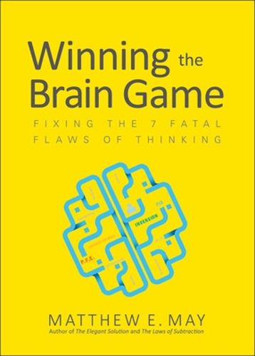 Cover image for Winning the Brain Game: Fixing the 7 Fatal Flaws of Thinking