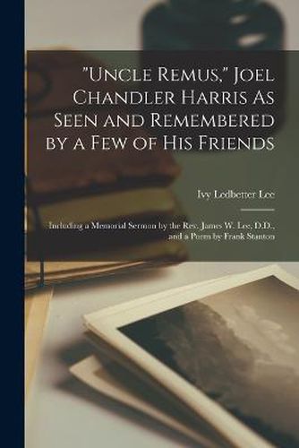 Cover image for "Uncle Remus," Joel Chandler Harris As Seen and Remembered by a Few of His Friends