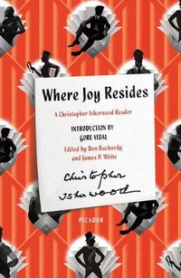 Cover image for Where Joy Resides: A Christopher Isherwood Reader