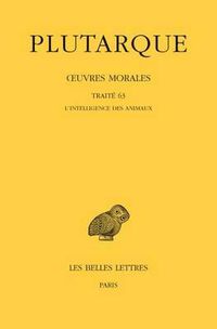 Cover image for Plutarque, Oeuvres Morales: Tome XIV, 1re Partie: Traite 63: l'Intelligence Des Animaux