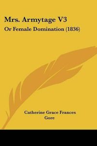 Cover image for Mrs. Armytage V3: Or Female Domination (1836)