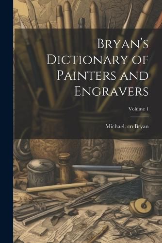 Bryan's Dictionary of Painters and Engravers; Volume 1