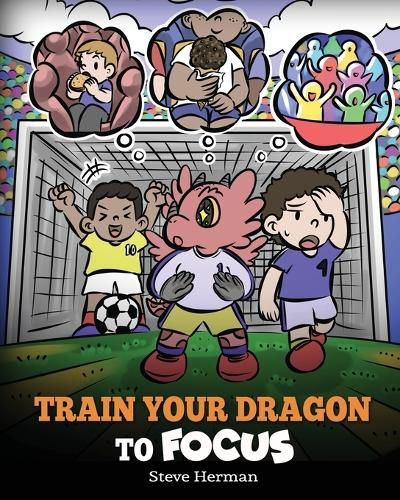 Train Your Dragon to Focus: A Children's Book to Help Kids Improve Focus, Pay Attention, Avoid Distractions, and Increase Concentration