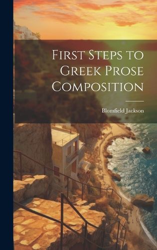 Cover image for First Steps to Greek Prose Composition