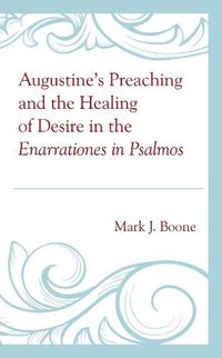 Cover image for Augustine's Preaching and the Healing of Desire in the Enarrationes in Psalmos