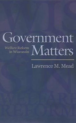 Cover image for Government Matters: Welfare Reform in Wisconsin