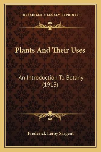 Cover image for Plants and Their Uses: An Introduction to Botany (1913)