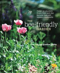 Cover image for The Bee-Friendly Garden: Design an Abundant, Flower-Filled Yard that Nurtures Bees and Supports Biodiversity