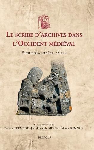 Le Scribe d'Archives Dans l'Occident Medieval: Formations, Carrieres, Reseaux