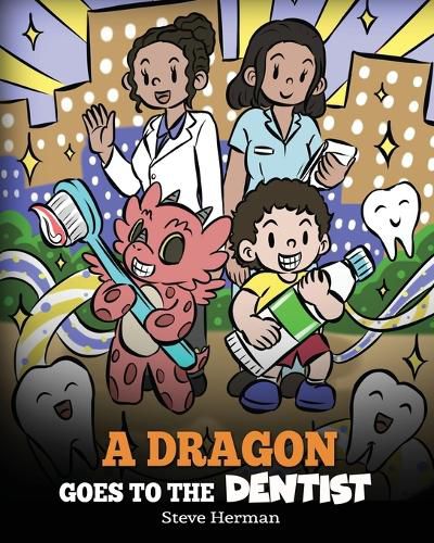 A Dragon Goes to the Dentist: A Children's Story About Dental Visit