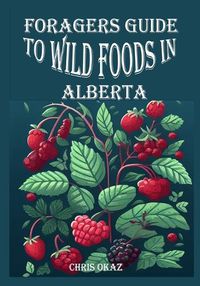 Cover image for Foragers Guide to Wild Foods in Alberta