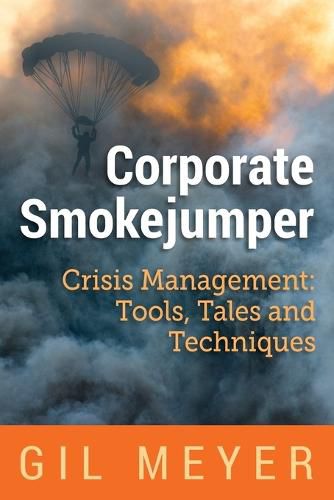 Cover image for Corporate Smokejumper: Crisis Management: Tools, Tales and Techniques