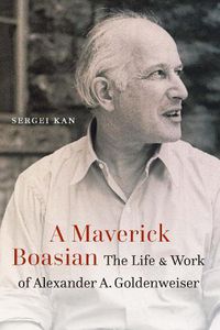 Cover image for A Maverick Boasian: The Life and Work of Alexander A. Goldenweiser