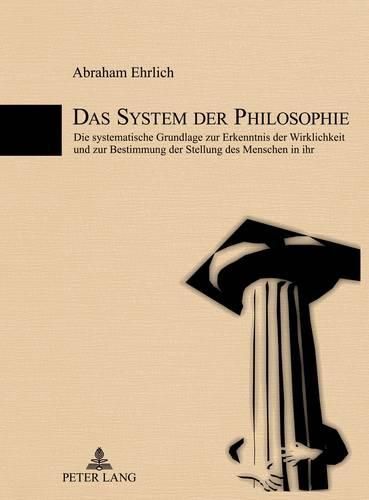 Cover image for Das System Der Philosophie: Die Systematische Grundlage Zur Erkenntnis Der Wirklichkeit Und Zur Bestimmung Der Stellung Des Menschen in Ihr