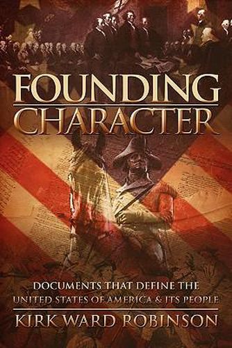 Cover image for Founding Character: Documents That Define the United States of America and its People