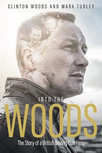 Cover image for Into the Woods: The Story of a British Boxing Cult Hero