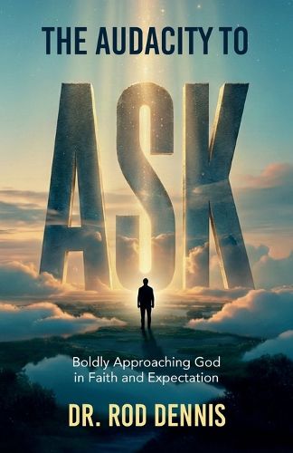Cover image for The Audacity to ASK!, Boldly Approaching God in Faith and Expectation