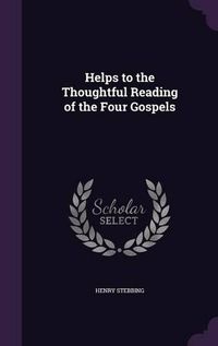 Cover image for Helps to the Thoughtful Reading of the Four Gospels