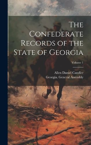Cover image for The Confederate Records of the State of Georgia; Volume 1