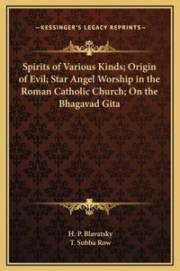 Cover image for Spirits of Various Kinds; Origin of Evil; Star Angel Worship in the Roman Catholic Church; On the Bhagavad Gita