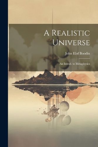 A Realistic Universe; an Introd. to Metaphysics