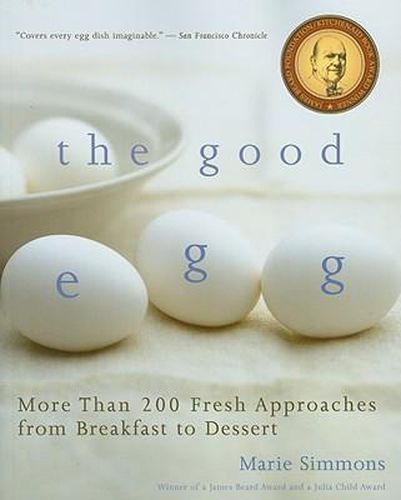 Cover image for The Good Egg: More Than 200 Fresh Approaches from Breakfast to Dessert