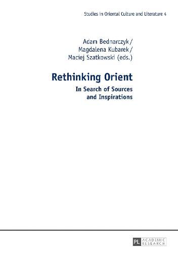 Cover image for Rethinking Orient: In Search of Sources and Inspirations