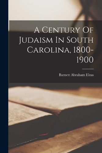 Cover image for A Century Of Judaism In South Carolina, 1800-1900