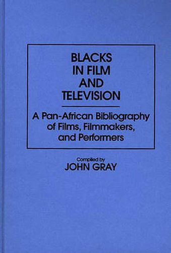 Blacks in Film and Television: A Pan-African Bibliography of Films, Filmmakers, and Performers
