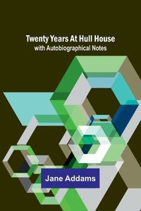 Cover image for Twenty Years at Hull House; with Autobiographical Notes